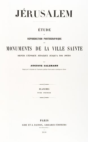 Jerusalem, Etude et reproduction photographique des monuments de la ville sainte depuis l' époque judaique jusqu'à nos jours 1856