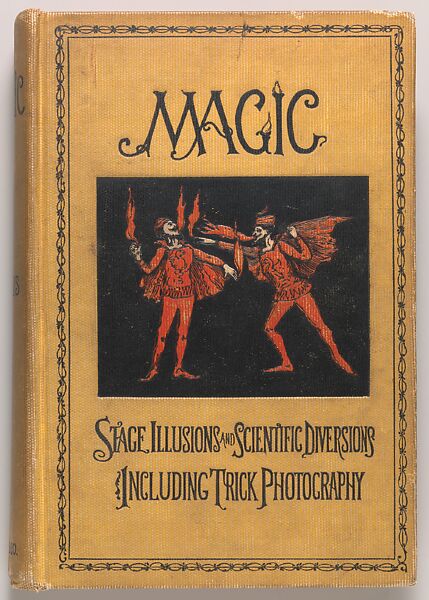 Magic: Stage Illusions and Scientific Diversions Including Trick Photography, Albert A. Hopkins 