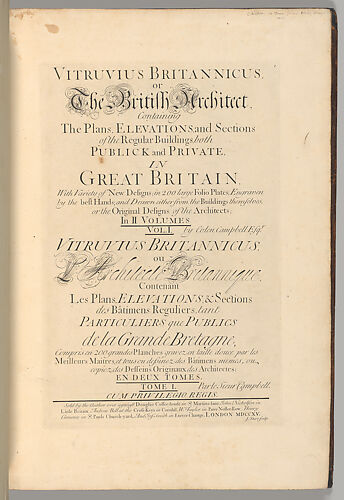 Vitruvius Britannicus or The British Architect, The Plans, Elevations, and Sections of the Regular Buildings, both Publick and Private, in Great Britain,...