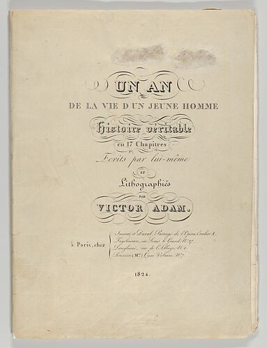 Un an de la vie d'un jeune homme: Histoire véritable en 17 Chapitres, Ecrits par lui-même et Lithographiés par Victor Adam (A Year in the Life of a Young Man: A True Story in 17 Chapters, Written by Himself and Lithographed by Victor Adam)
