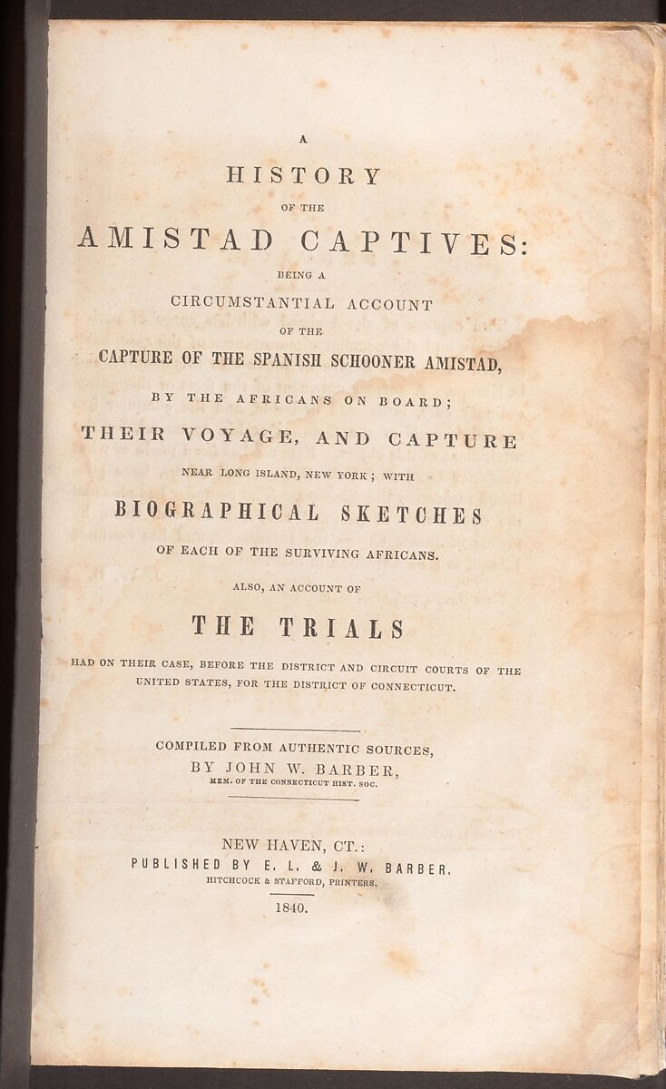 A History of the Amistad Captives: Being a Circumstantial Account of the Capture of the Spanish Schooner Amistad, by the Africans on Board; Their Voyage, and Capture near Long Island, New York; with Biographical Sketches of Each of the Surviving Africans., John Warner Barber (American, Windsor, Connecticut 1798–1885 New Haven, Connecticut), Illustrations: wood engraving with hand-coloring and letterpress