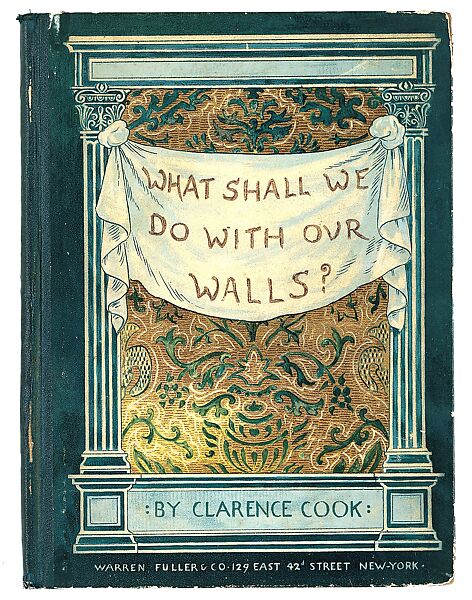 What Shall We Do With Our Walls?, Clarence Cook  American, Illustrations: color lithographs