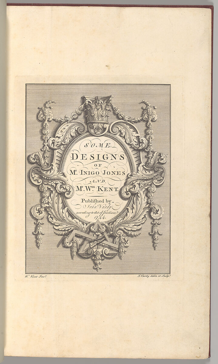 Some Designs of Mr. Inigo Jones and Mr. William Kent, Engraved and published by John Vardy (British, Durham baptised 1718–1765 London), Illustrations: engraving 