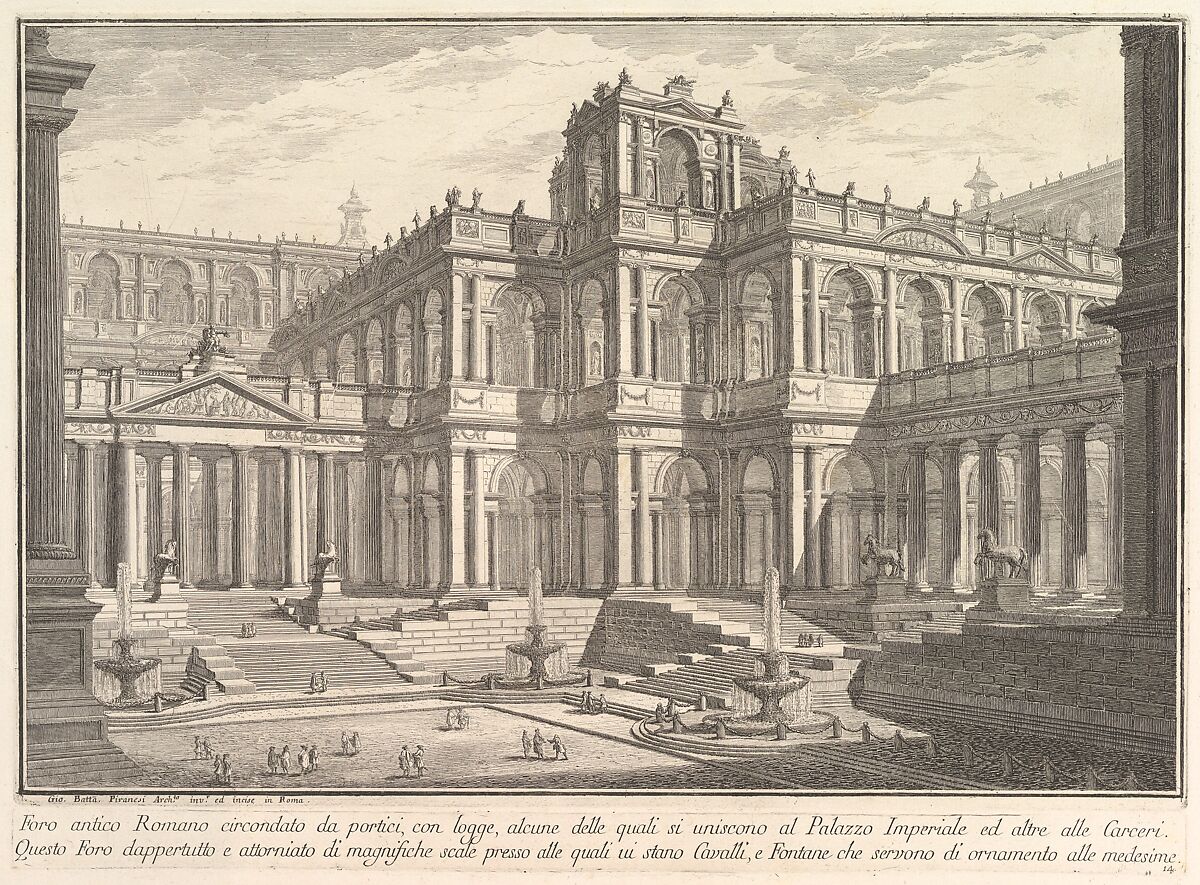 Ancient Roman forum surrounded by porticoes, with loggias, some of which communicate with the Imperial Palace and others with the prisons... (Foro antico romano circondata da portici, con logge, alcune delle quali si uniscono al Palazzo Imperiale...), from "Prima Parte di Architettura, e Prospettive", Giovanni Battista Piranesi (Italian, Mogliano Veneto 1720–1778 Rome), Etching 