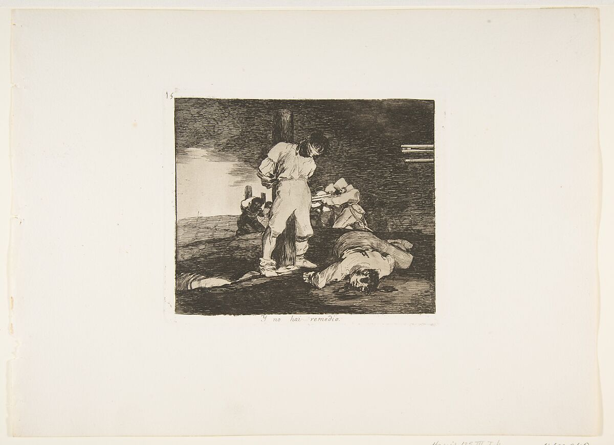 Plate 15 from "The Disasters of War" (Los Desastres de la Guerra): And there is nothing to be done (Y no hai remedio), Goya (Francisco de Goya y Lucientes) (Spanish, Fuendetodos 1746–1828 Bordeaux), Etching, drypoint, burin, burnisher 