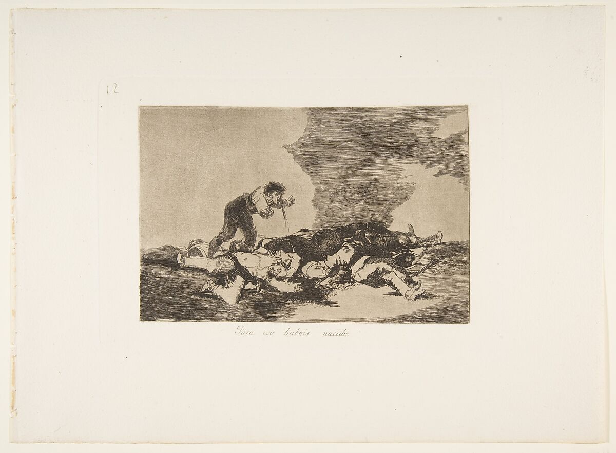 Plate 12 from "The Disasters of War" (Los Desastres de la Guerra): 'This is what you were born for' (Para eso habeis nacido), Goya (Francisco de Goya y Lucientes) (Spanish, Fuendetodos 1746–1828 Bordeaux), Etching, lavis, drypoint, burin 