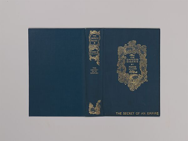 The Empress Eugenie: The Secret of An Empire, Bookcover designed by Alice Cordelia Morse (American, Ohio 1863–1961), Dark turquoise cloth covered boards with gold decoration 