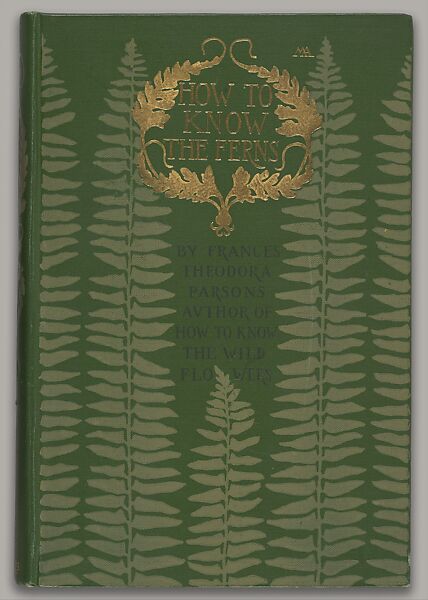How to Know the Ferns: A Guide to the Names, Haunts, and Habits of our Common Ferns, Binding by Margaret Neilson Armstrong (American, New York 1867–1944 New York), Illustrations: collotype 