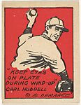 "Keep eyes on plate during wind-up", Carl Hubbell; verso: No. 22, Carl Hubbell's Pitching Tips, Schutter-Johnson Candy Corporation, Chicago, Illinois, Brooklyn, New York, Commercial color lithograph