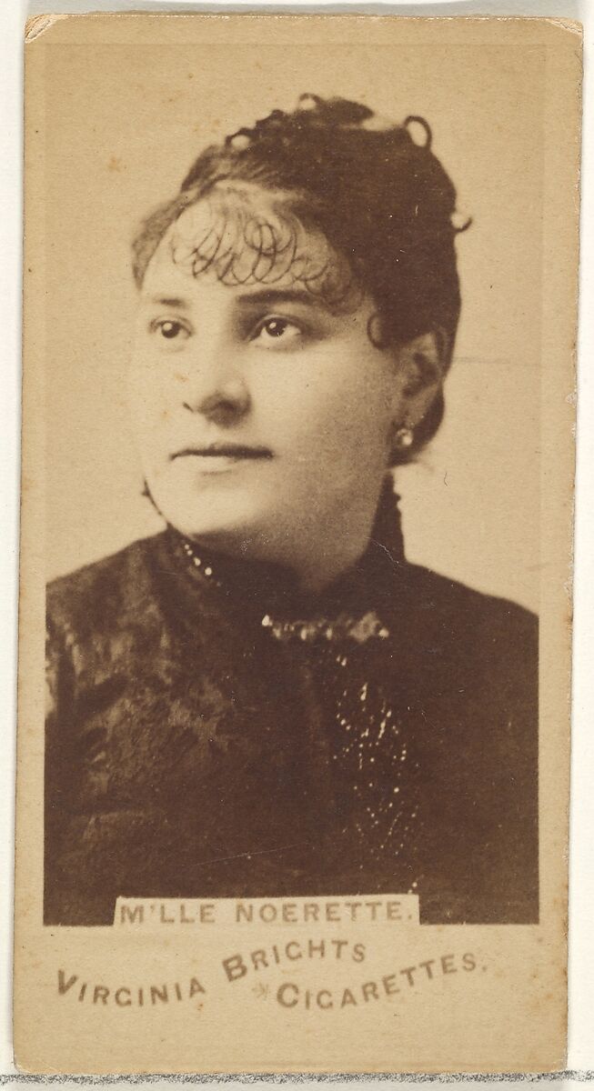 M'lle Noerette, from the Actors and Actresses series (N45, Type 1) for Virginia Brights Cigarettes, Issued by Allen &amp; Ginter (American, Richmond, Virginia), Albumen photograph 