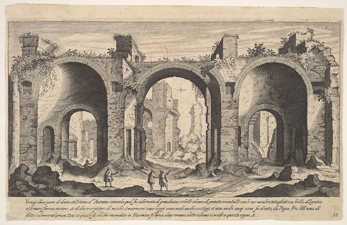 Plate 19: view of the Baths of Caracalla, indicating with inscribed letter 'A' the places from which columns were reportedly taken by Pope Pius IV to be sent to the Grand Duke of Florence, from the series 'Ruins of the antiquity of Rome, Tivoli, Pozzuoli, and other places' (Vestigi della antichità di Roma, Tivoli, Pozzvolo et altri luochi), Aegidius Sadeler II (Netherlandish, Antwerp 1568–1629 Prague), Etching and engraving 
