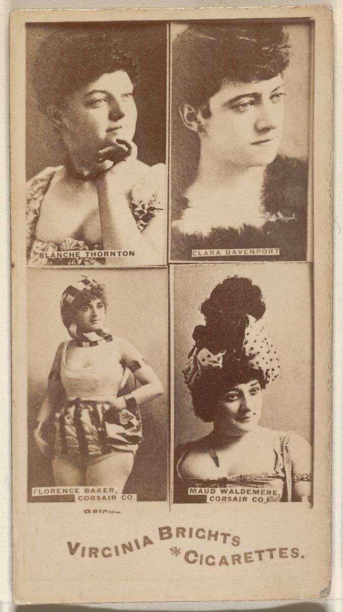 Blanche Thornton/ Clara Davenport/ Florence Baker, Corsair Co./ Maud Waldemere, Corsair Co., from the Actors and Actresses series (N45, Type 4) for Virginia Brights Cigarettes, Issued by Allen &amp; Ginter (American, Richmond, Virginia), Albumen photograph 