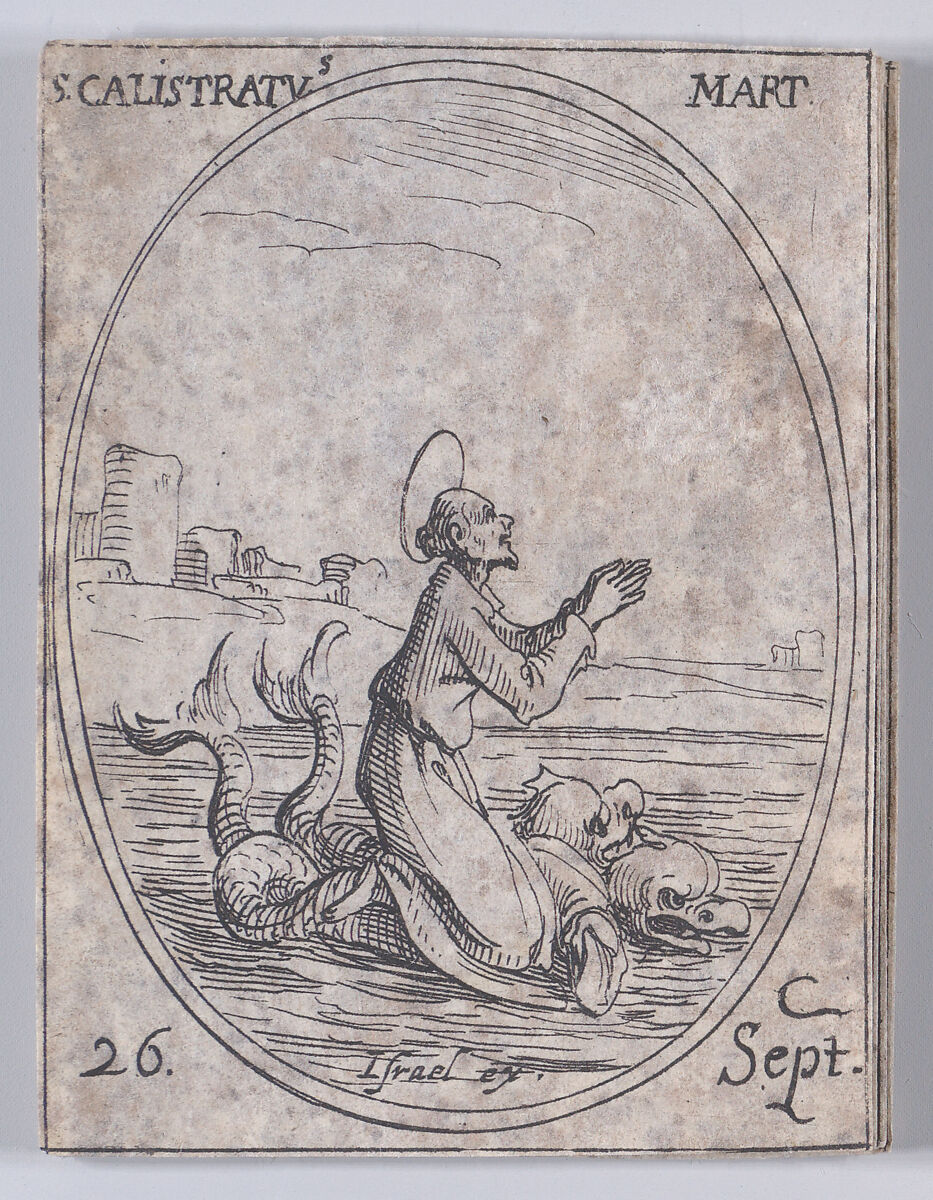 S. Calistrate, martyr (St. Callistratus, Martyr), September 26th, from "Les Images De Tous Les Saincts et Saintes de L'Année" (Images of All of the Saints and Religious Events of the Year), Jacques Callot (French, Nancy 1592–1635 Nancy), Etching; second state of two (Lieure) 