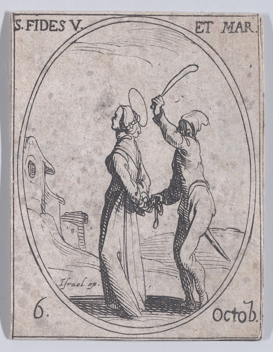 Ste. Foi, vierge et martyre (St. Faith, Virgin and Martyr), October 6th, from "Les Images De Tous Les Saincts et Saintes de L'Année" (Images of All of the Saints and Religious Events of the Year), Jacques Callot (French, Nancy 1592–1635 Nancy), Etching; second state of two (Lieure) 