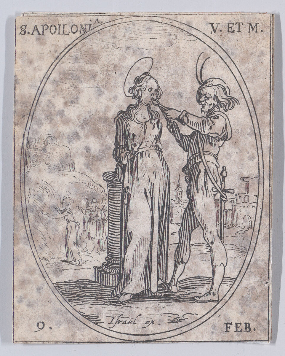 S. Apolline, vierge et martyre (St. Apollonia, Virgin and Martyr), February 9th, from "Les Images De Tous Les Saincts et Saintes de L'Année" (Images of All of the Saints and Feast Days of the Year), Jacques Callot (French, Nancy 1592–1635 Nancy), Etching; second state of two (Lieure) 