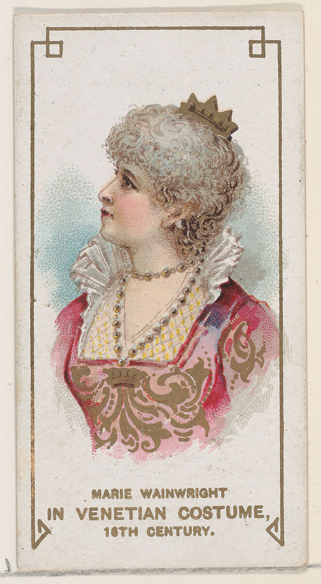 Marie Wainwright in Venetian Costume of the 16th Century, First Series (N70) for Duke brand cigarettes, Issued by W. Duke, Sons &amp; Co. (New York and Durham, N.C.), Commercial color lithograph 