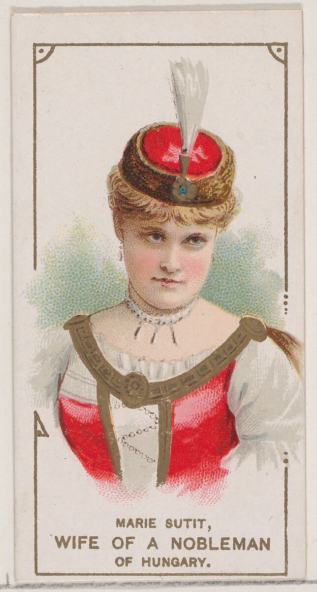 Marie Sutit as the Wife of a Nobleman of Hungary, from the set Actors and Actresses, Second Series (N71) for Duke brand cigarettes, Issued by W. Duke, Sons &amp; Co. (New York and Durham, N.C.), Commercial color lithograph 