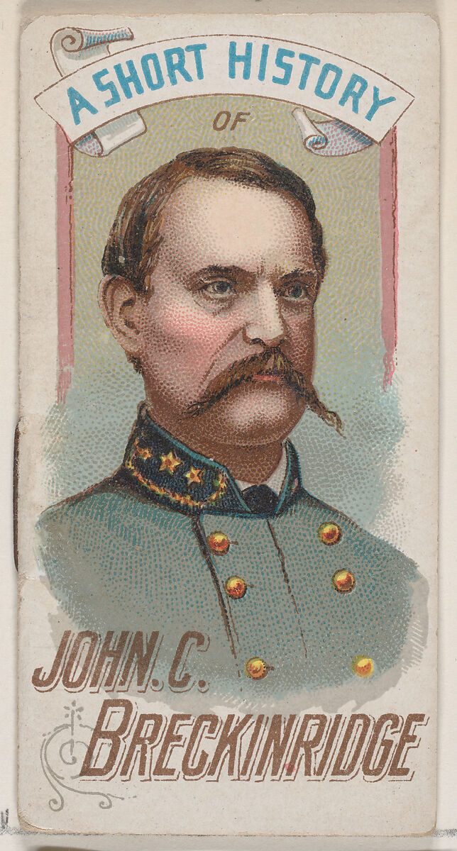 A Short History of General John Cabell Breckinridge, from the Histories of Generals series of booklets (N78) for Duke brand cigarettes, Issued by W. Duke, Sons &amp; Co. (New York and Durham, N.C.), Commercial color lithograph 