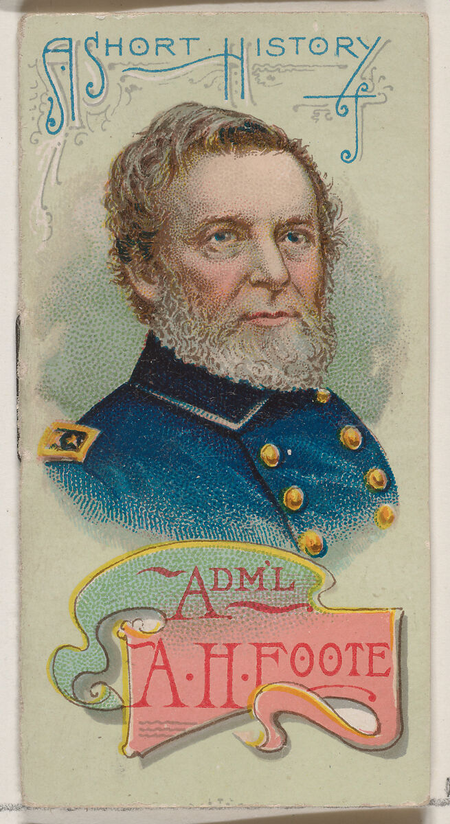A Short History of Admiral Andrew Hult Foote, from the Histories of Generals series of booklets (N78) for Duke brand cigarettes, Issued by W. Duke, Sons &amp; Co. (New York and Durham, N.C.), Commercial color lithograph 