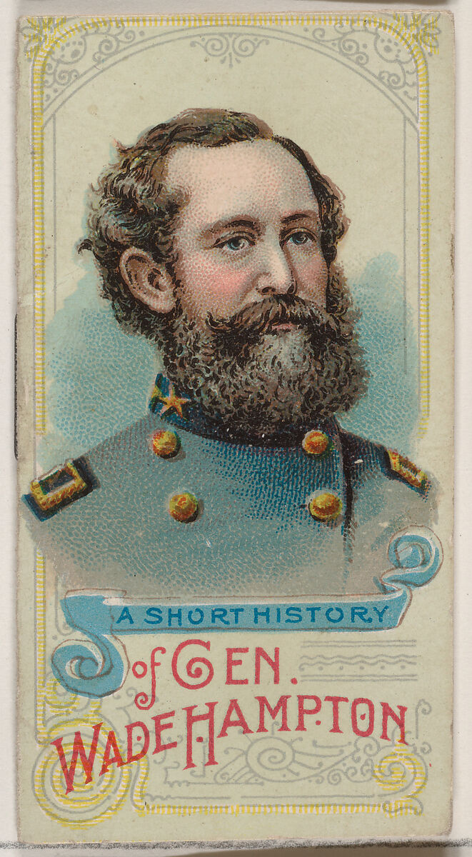 A Short History of General Wade Hampton, from the Histories of Generals series of booklets (N78) for Duke brand cigarettes, Issued by W. Duke, Sons &amp; Co. (New York and Durham, N.C.), Commercial color lithograph 