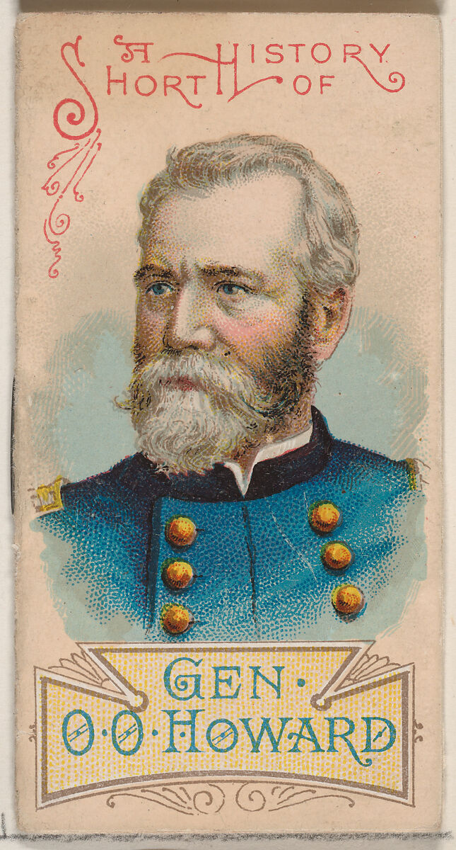 A Short History of General Oliver Otis Howard, from the Histories of Generals series of booklets (N78) for Duke brand cigarettes, Issued by W. Duke, Sons &amp; Co. (New York and Durham, N.C.), Commercial color lithograph 