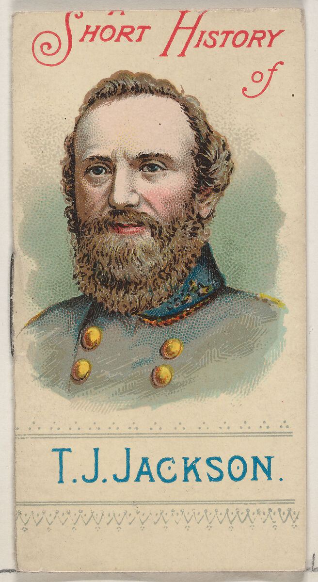 A Short History of General Thomas Jonathan Jackson, from the Histories of Generals series of booklets (N78) for Duke brand cigarettes, Issued by W. Duke, Sons &amp; Co. (New York and Durham, N.C.), Commercial color lithograph 