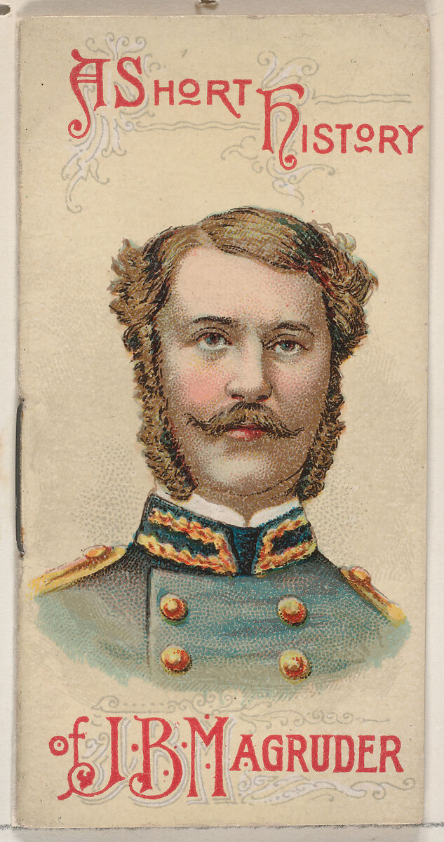 A Short History of General John Bankhead Magruder, from the Histories of Generals series of booklets (N78) for Duke brand cigarettes, Issued by W. Duke, Sons &amp; Co. (New York and Durham, N.C.), Commercial color lithograph 