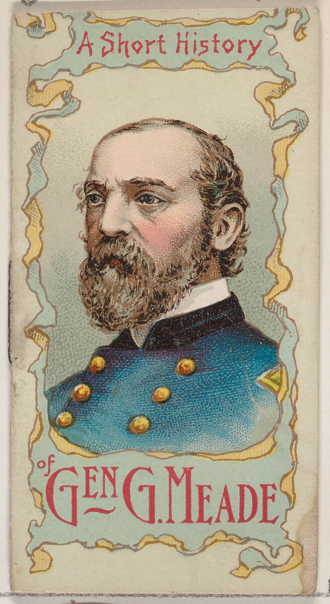 A Short History of General George Gordon Meade, from the Histories of Generals series of booklets (N78) for Duke brand cigarettes, Issued by W. Duke, Sons &amp; Co. (New York and Durham, N.C.), Commercial color lithograph 