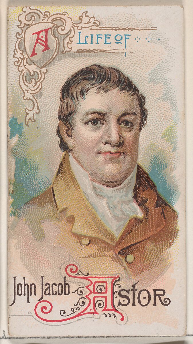 A Life of John Jacob Astor, from the Histories of Poor Boys and Famous People series of booklets (N79) for Duke brand cigarettes, Issued by W. Duke, Sons &amp; Co. (New York and Durham, N.C.), Commercial color lithograph 
