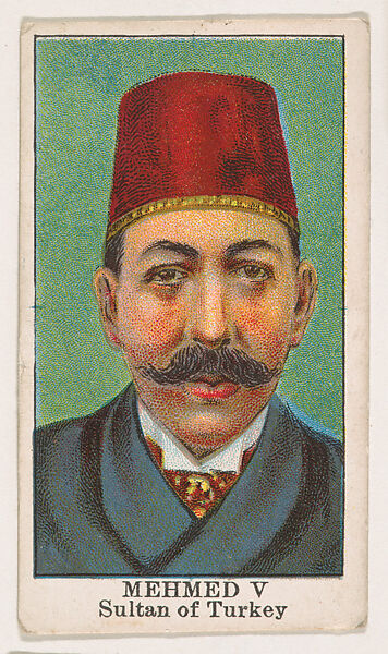 Mehmed V, Sultan of Turkey, from the Rulers series (E6) for The Lauer & Suter Co., Issued by The Lauer &amp; Suter Co., Baltimore, Commercial color lithograph 