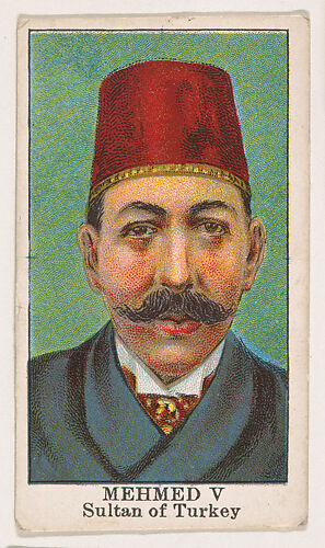 Mehmed V, Sultan of Turkey, from the Rulers series (E6) for The Lauer & Suter Co.