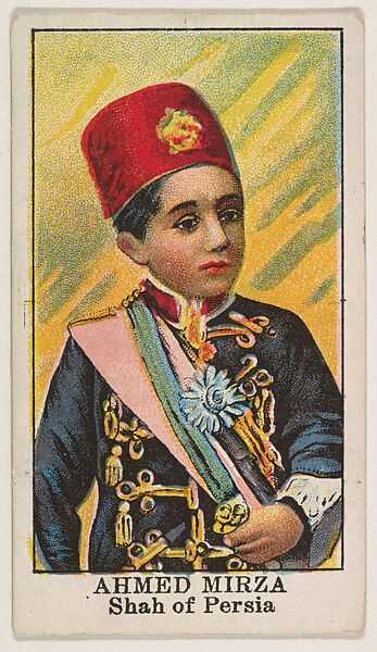 Ahmed Mirza, Shah of Persia, from the Rulers series (E6) for The Lauer & Suter Co., Issued by The Lauer &amp; Suter Co., Baltimore, Commercial color lithograph 