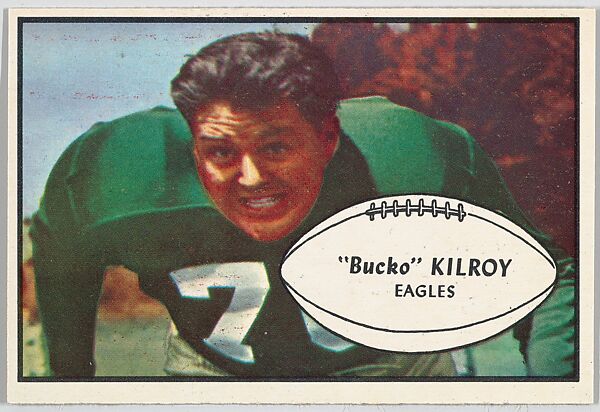 "Bucko" Kilroy, Eagles, from the Bowman Football series (R407-5) issued by Bowman Gum, Issued by Bowman Gum Company, Commercial color lithograph 