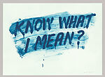 Know What I Mean?, Mel Bochner (American, born Pittsburgh, Pennsylvania, 1940), Etching and aquatint 