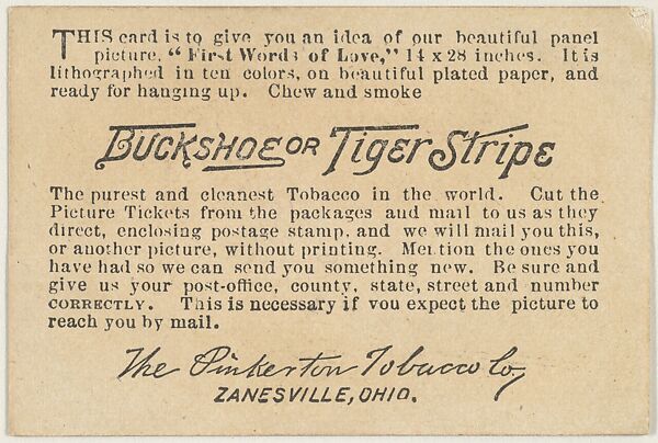 Card verso, First Words of Love, from the Panel Picture Miniatures series (T130), issued by the Pinkerton Tobacco Co. to promote Buckshoe and Tiger Stripe tobacco brands, Issued by the Pinkerton Tobacco Company, Commercial color lithograph 