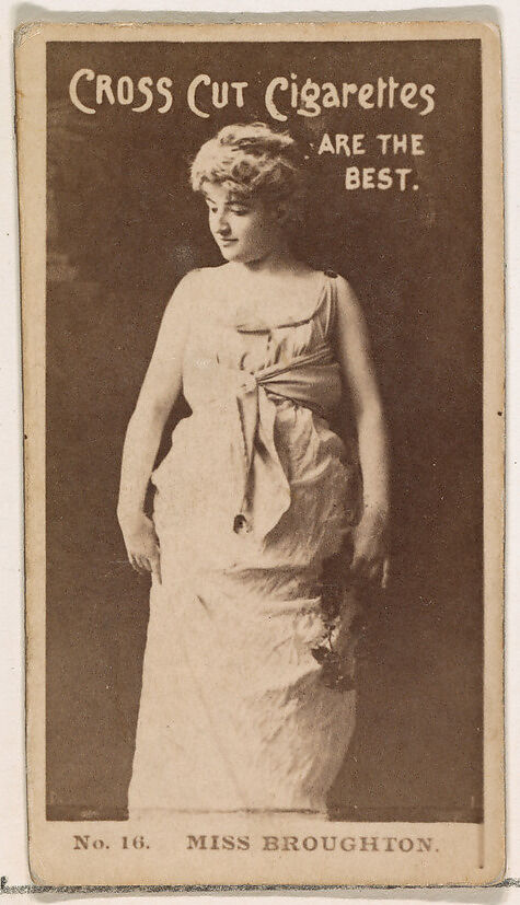 Card Number 16, Miss Broughton, from the Actors and Actresses series (N145-2) issued by Duke Sons & Co. to promote Cross Cut Cigarettes, Issued by W. Duke, Sons &amp; Co. (New York and Durham, N.C.), Albumen photograph 