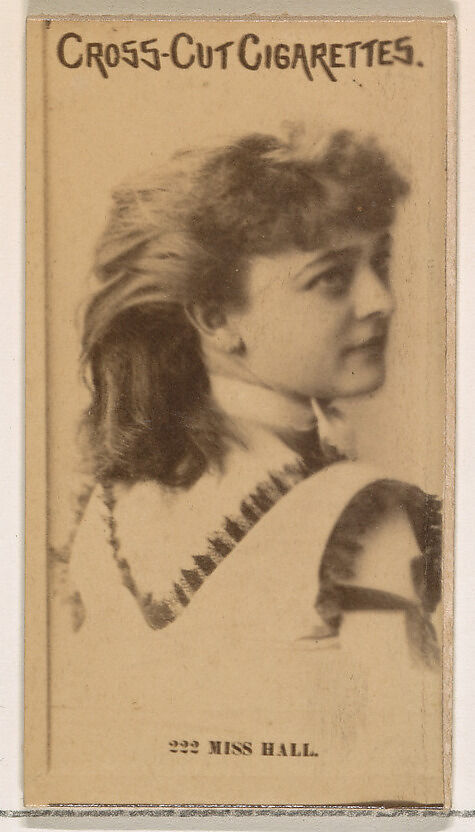 Card Number 222, Miss Hall, from the Actors and Actresses series (N145-2) issued by Duke Sons & Co. to promote Cross Cut Cigarettes, Issued by W. Duke, Sons &amp; Co. (New York and Durham, N.C.), Albumen photograph 