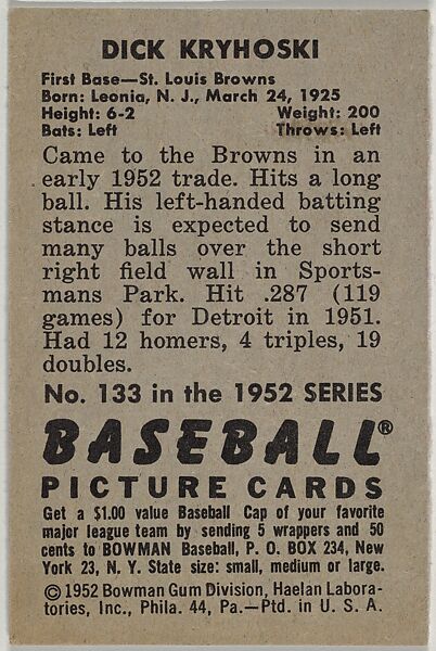 Dick Kryhoski, 1st Base, St. Louis Browns, from Picture Cards, series 6 (R406-6) issued by Bowman Gum, Issued by Bowman Gum Company, Commercial color lithograph