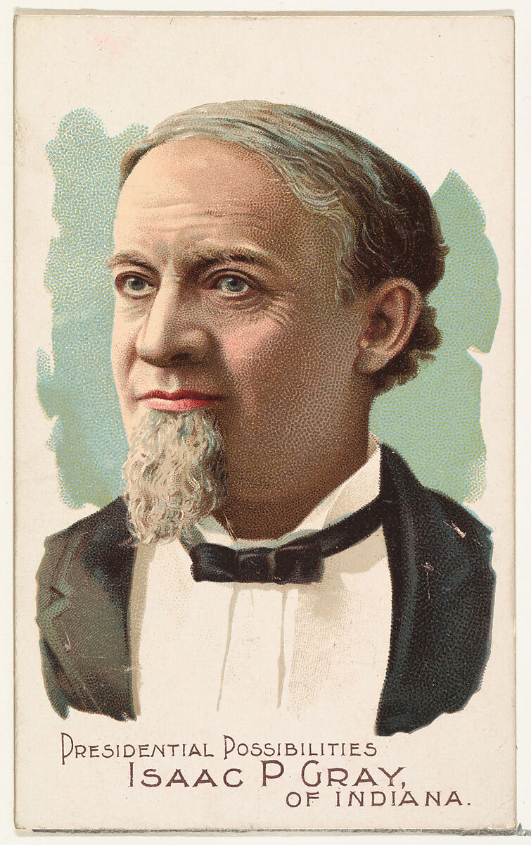Isaac P. Gray of Indiana, from the Presidential Possibilities series (N124) issued by Duke Sons & Co. to promote Honest Long Cut Tobacco, Issued by W. Duke, Sons &amp; Co. (New York and Durham, N.C.), Commercial color lithograph 