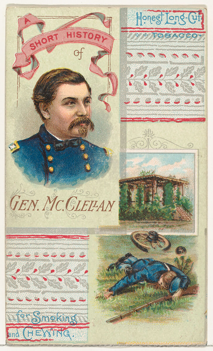 A Short History: General George B. McClellan, from the Histories of Generals series (N114) issued by W. Duke, Sons & Co. to promote Honest Long Cut Smoking and Chewing Tobacco, Issued by W. Duke, Sons &amp; Co. (New York and Durham, N.C.), Commercial color lithograph 