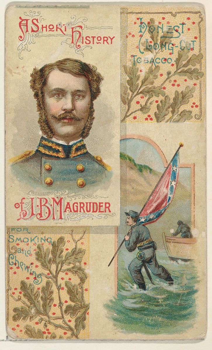 A Short History: General John B. Magruder, from the Histories of Generals series (N114) issued by W. Duke, Sons & Co. to promote Honest Long Cut Smoking and Chewing Tobacco, Issued by W. Duke, Sons &amp; Co. (New York and Durham, N.C.), Commercial color lithograph 