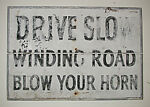 [Stenciled Sign: "Drive Slow, Winding Road, Blow Your Horn"], Unknown, Oil on wood