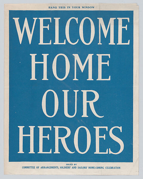Welcome home our heroes, Issued by Committee of Arrangements, Soldiers&#39; and Sailors&#39; Home-Coming Celebration, Commercial color lithograph 