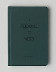 A Field Guide to Weeds, Kim Beck (American, born 1970), Artist's book