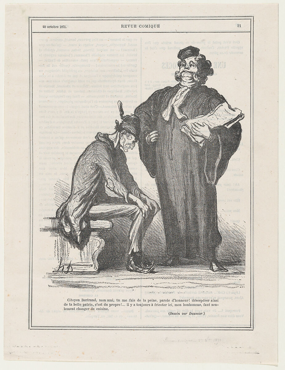 Citizen Bertrand, my good friend, it grieves me to see you in such despair because of your country.... why worry, we'll find someone here to fry, my good friend.... all we need to do is change the kitchen!, published in 'Comic Review,' October 22, 1871, Honoré Daumier (French, Marseilles 1808–1879 Valmondois), Lithograph on newsprint 