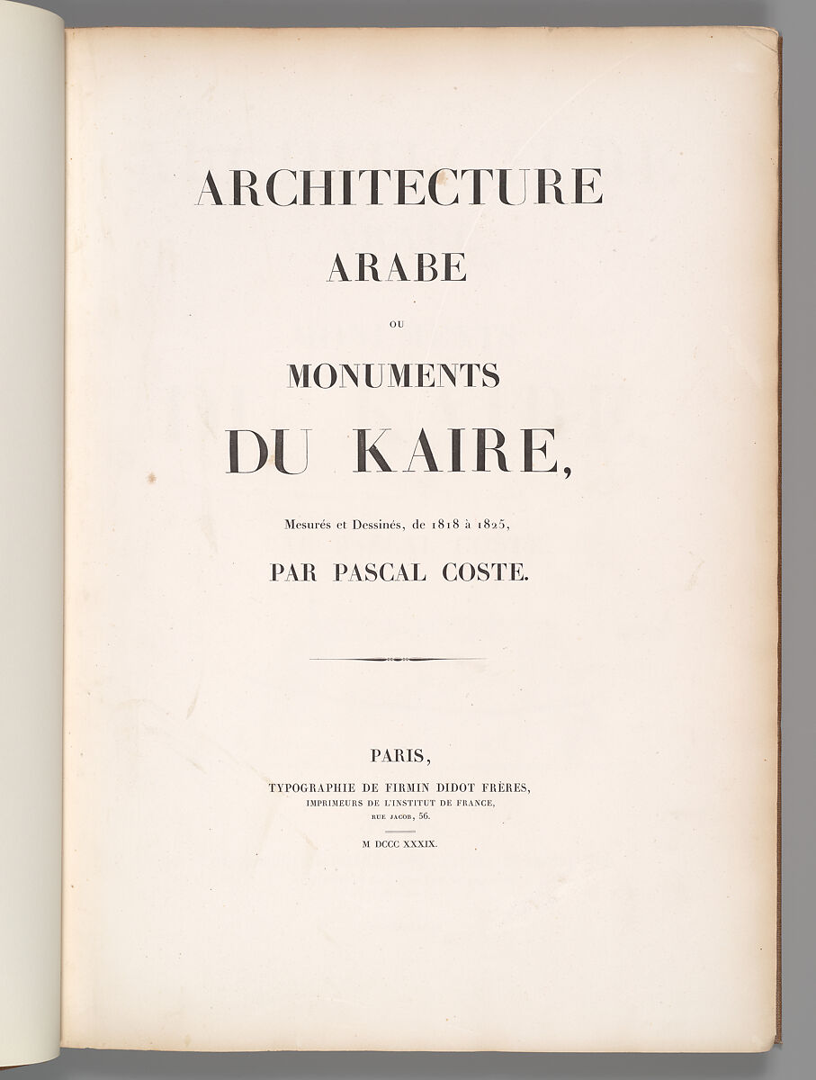 Architecture arabe : ou, Monuments du Kaire, mesurés et dessinés, de 1818 à 1826, Pascal Coste (French, 1787–1879), Etching