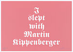I slept with Martin Kippenberger