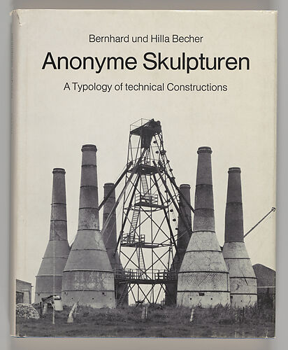 Anonyme Skulpturen: A Typology of Technical Constructions (New York: Wittenborn and Co., 1972)