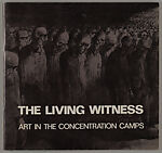The living witness : art in the concentration camps : Museum of American Jewish History, October 18-November 19, 1978, National Museum of American Jewish History 