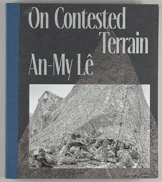 On contested terrain : An-My Lê, An-My Lê  American, born Vietnam